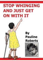 Stop whinging and just get on with it!!! My Life Growing up 1835384633 Book Cover