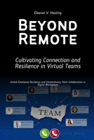 Beyond Remote: Cultivating Connection and Resilience in Virtual Teams B0F897GZ2Q Book Cover