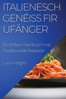 Italienesch Genéiss fir Ufänger: En Einfach Kachbuch mat Traditiounelle Rezepter 1835503853 Book Cover