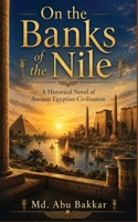 On the Banks of the Nile: A Historical Novel of Ancient Egyptian Civilization 9843595149 Book Cover