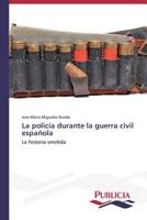 La Policia Durante La Guerra Civil Espanola 3639550803 Book Cover