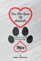 For the Love of Animals: A Memoir of My Beloved Dog, Mico B0CQDCDKZB Book Cover