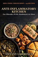The Black Woman's Anti-Inflammatory Kitchen: 80 Recipes for Fibroids, PCOS, Hashimoto's, Endometriosis, Autoimmune & Every Inflammatory Condition That's Been Ruining Black Women's Bodies B0GYSHC45R Book Cover