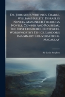 Dr. Johnson's Writings. Crabbe. William Hazlitt. Disraeli's Novels. Massinger. Fielding's Novels. Cowper And Rousseau. The First Edinburgh Reviewers. ... Landor's Imaginary Conversations. Macaulay 1248623444 Book Cover