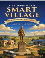 A Blueprint of Smart Village: Transforming Rural India - Gandhi's Gram Swaraj Meets 21st-Century Technology & Sustainability B0GZ4PG9ZS Book Cover