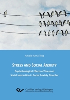 Stress and Social Anxiety. Psychobiological Effects of Stress on Social Interaction in Social Anxiety Disorder 3736996055 Book Cover