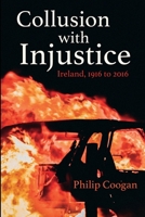 Collusion with Injustice: Ireland, 1916 to 2016 B086G3F5YS Book Cover