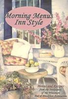 Morning Menus Inn Style: Menus and Recipes from the Innkeepers of the Wisconsin Bed and Breakfast Association 1930596049 Book Cover