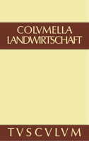 Lucius Iunius Moderatus Columella: Zw�lf B�cher �ber Landwirtschaft - Buch Eines Unbekannten �ber Baumz�chtung.. Band II 3110357895 Book Cover