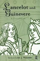 Lancelot and Guinevere: A Casebook (Arthurian Characters and Themes) 0415939119 Book Cover