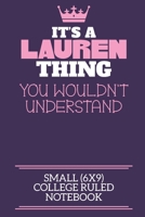 It's A Lauren Thing You Wouldn't Understand Small (6x9) College Ruled Notebook: A cute notebook or notepad to write in for any book lovers, doodle writers and budding authors! 1709886196 Book Cover