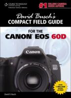 David Busch's Compact Field Guide for the Canon EOS 60D 1435459962 Book Cover