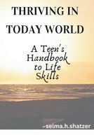 Thriving in Today's World: A Teen's Handbook to Life Skills B0CVPV8DWS Book Cover