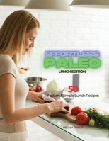 Effortless Paleo - Lunch Edition: 50 Fast and Simple Lunch Recipes 1639300295 Book Cover