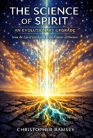The Science of Spirit: An Evolutionary Upgrade: From the Ego of Extraction to the Frontier of Oneness (The Sacred Teachings Series) B0GFVZS58S Book Cover