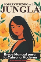 SOBREVIVIENDO A LA JUNGLA: Breve manual para la Cabrona moderna (Spanish Edition) B0FQ51KVFF Book Cover