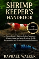SHRIMP KEEPER'S HANDBOOK: A Comprehensive Guide to Shrimp Taxonomy, Behavior, Aquarium Setup, Breeding, Health, Conservation, and Responsible Aquarist Practices B0FQP43R8Z Book Cover