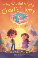 The Wishful World of Charlie and Jerry: Think Before You Wish (Education) B0GPD12FNK Book Cover