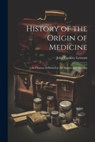 History of the Origin of Medicine: An Oration Delivered at the Anniversary Meeting 1022124307 Book Cover