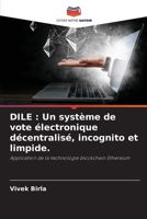 Dile: Un syst�me de vote �lectronique d�centralis�, incognito et limpide. 6204169866 Book Cover