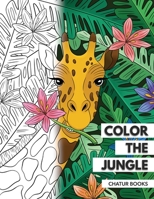 COLOR THE JUNGLE: A Relaxing Animal-Themed Coloring Book for Adults or Teens Looking for Fun, Stress Relieving Activities B08Y3CV67B Book Cover