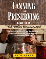 Canning and Preserving Bible: 365 Days of Must-Have Recipes and Techniques for a Year-Round, Fully Stocked Pantry B0DH7P3LX8 Book Cover
