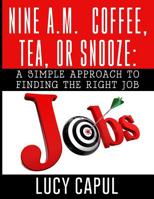 Nine A.M. Coffee, Tea, or Snooze?: A Simple Approach for Finding the Right Job 1717313760 Book Cover