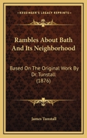 Rambles About Bath And Its Neighborhood: Based On The Original Work By Dr. Tunstall 1164953540 Book Cover