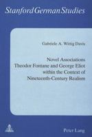 Novel Associations: Theodor Fontane and George Eliot Within the Context of 19th Century Realism (Stanford German Studies, Vol 19) 0820400181 Book Cover