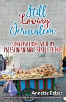 Still Loving Jerusalem: Conversations with My Palestinian and Israeli Friends 0999854925 Book Cover