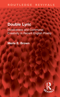 Double Lyric: Divisiveness and Communal Creativity in Recent English Poetry 1041069197 Book Cover