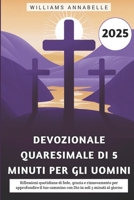 Devozionale Quaresimale Di 5 Minuti Per Gli Uomini 2025: Riflessioni quotidiane di fede, grazia e rinnovamento per approfondire il tuo cammino con Dio in soli 5 minuti al giorno (Italian Edition) B0DVBKLFJT Book Cover