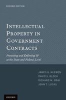 Intellectual Property in Government Contracts: Protecting and Enforcing IP at the State and Federal Level 0199751110 Book Cover