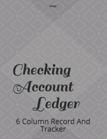 Checking Account Ledger: 6 Column Record And Tracker 1094808237 Book Cover