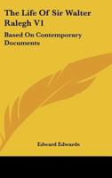 The Life Of Sir Walter Ralegh V1: Based On Contemporary Documents 1162984937 Book Cover