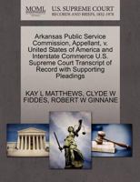 Arkansas Public Service Commission, Appellant, v. United States of America and Interstate Commerce U.S. Supreme Court Transcript of Record with Supporting Pleadings 1270431560 Book Cover