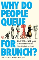 Why Do People Queue for Brunch?: The Explainer Guide to Modern Mysteries 1761471821 Book Cover