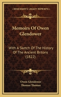 Memoirs Of Owen Glendower: With A Sketch Of The History Of The Ancient Britons 1017234868 Book Cover