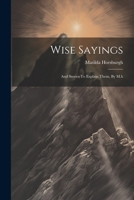 Wise Sayings: And Stories To Explain Them, By M.h 1021777447 Book Cover