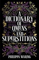 A Dictionary of Omens and Superstitions: The Complete Guide to Signs of Good Fortune and Bad Luck 1788166515 Book Cover