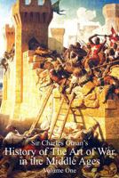 A History of the Art of War in the Middle Ages - Volume I (Volume 1) 1853673315 Book Cover