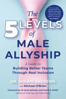 The 5 Levels of Male Allyship: A Guide to Building Better Teams Through Real Inclusion B0FZWQHGY9 Book Cover