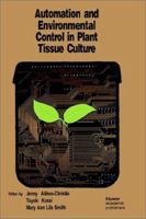 Automation and environmental control in plant tissue culture 0792328418 Book Cover