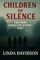 Children of Silence: The Anne Hamilton Byrne Cult B0FV4W6BF7 Book Cover