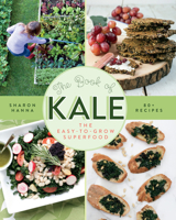 The Book of Kale: The Easy-to-Grow Superfood, 80+ Recipes 1550175769 Book Cover