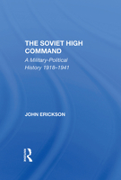 The Soviet High Command: A Militarypolitical History 19181941 0367296004 Book Cover