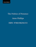 The Politics of Presence (Oxford Political Theory) 0198294158 Book Cover