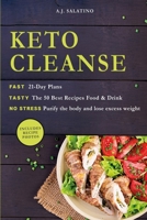 KETO CLEANSE: FAST 21-Day Plans TASTY The 50 Best Recipes Food & Drink NO STRESS Purify the body and lose excess weight B08CM6PDRW Book Cover