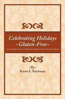 Celebrating Holidays Gluten-Free: An Invaluable Guide to Celebrating Holidays Gluten-Free Year-Round 1452016437 Book Cover