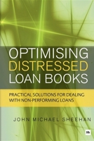 Optimising Distressed Loan Books: Practical solutions for dealing with non-performing loans 0857191292 Book Cover